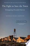 The fight to save the town : reimagining discarded America /