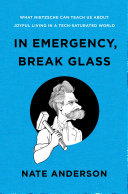 In emergency, break glass : what Nietzsche can teach us about joyful living in a tech-saturated world /