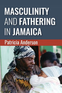 Masculinity and fathering in Jamaica /