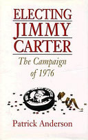 Electing Jimmy Carter : the campaign of 1976 /