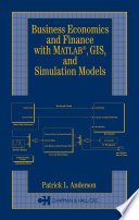 Business economics and finance with MATLAB, GIS and simulation models /