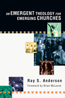 An emergent theology for emerging churches /