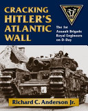 Cracking Hitler's Atlantic Wall : the 1st Assault Brigade Royal Engineers on D-Day /