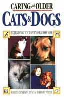 Caring for older cats & dogs : extending your pet's healthy life /