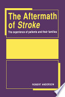 The aftermath of stroke : the experience of patients and their families /