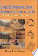 Economic development among the aboriginal peoples of Canada : the hope for the future /