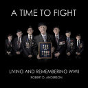 A time to fight : living and remembering WWII /