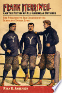 Frank Merriwell and the fiction of All-American boyhood : the progressive era creation of the schoolboy sports story /