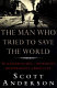 The man who tried to save the world : the dangerous life and mysterious disappearance of Fred Cuny /