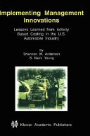 Implementing management innovations : lessons learned from activity based costing in the U.S. automobile industry /