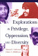 Explorations in privilege, oppression and diversity /