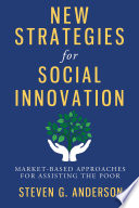 New strategies for social innovation : market-based approaches for assisting the poor /