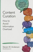 Content curation : how to avoid information overload /