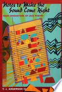 Notes to make the sound come right : four innovators of jazz poetry /
