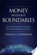 Money without boundaries : how blockchain will facilitate the denationalization of money /