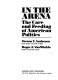 In the arena : the care and feeding of American politics /