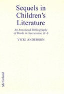 Sequels in children's literature : an annotated bibliography of books in succession or with shared themes and characters, K-6 /