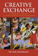 Creative exchange : a constructive theology of African American religious experience /