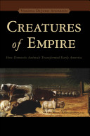 Creatures of empire : how domestic animals transformed early America  /