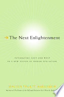 The next enlightenment : integrating East and West in a new vision of human evolution /