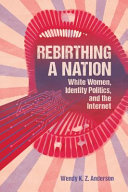 Rebirthing a nation : white women, identity politics, and the internet /