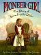 Pioneer girl : the story of Laura Ingalls Wilder /