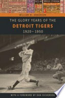 The glory years of the Detroit Tigers : 1920-1950 /