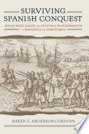 Surviving Spanish conquest : Indian fight, flight, and cultural transformation in Hispaniola and Puerto Rico /