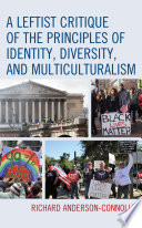 A leftist critique of the principles of identity, diversity, and multiculturalism /