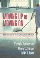 Moving up or moving on : who advances in the low-wage labor market? /