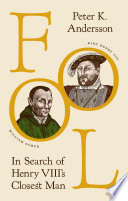 Fool : in search of Henry VIII's closest man /