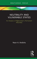 Neutrality and vulnerable states : an analysis of Afghanistan's permanent neutrality /
