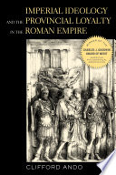 Imperial ideology and provincial loyalty in the Roman Empire /