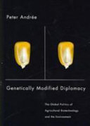Genetically modified diplomacy : the global politics of agricultural biotechnology and the environment /