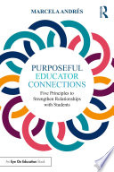 Purposeful educator connections : five principles to strengthen relationships with students /