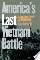 America's last Vietnam battle : halting Hanoi's 1972 Easter Offensive /