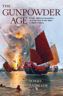 The gunpowder age : China, military innovation, and the rise of the West in world history /