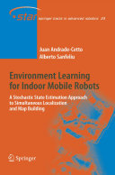 Environment learning for indoor mobile robots : a stochastic state estimation approach to simultaneous localization and map building /