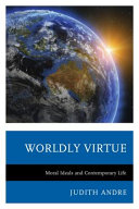 Worldly virtue : moral ideals and contemporary life /