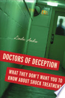 Doctors of deception : what they don't want you to know about shock treatment /