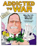 Addicted to war : why the U.S. can't kick militarism /