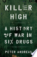 Killer high : a history of war in six drugs /