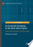 An Economic Roadmap to the Dark Side of Sport : Volume III: Economic Crime in Sport /