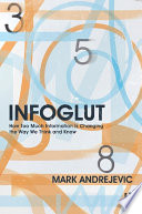 Infoglut : how too much information is changing the way we think and know /