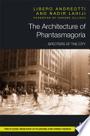 The architecture of phantasmagoria : specters of the city /