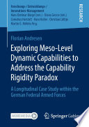 Exploring Meso-Level Dynamic Capabilities to Address the Capability Rigidity Paradox : A Longitudinal Case Study within the German Federal Armed Forces /