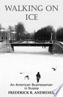 Walking on ice : an American businessman in Russia /