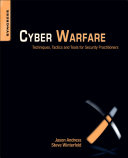 Cyber warfare : techniques, tactics and tools for security practitioners /