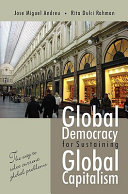 Global democracy for sustaining global capitalism : the way to solve current global problems /