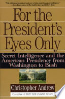 For the president's eyes only : secret intelligence and the American presidency from Washington to Bush /